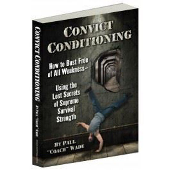 Bild von Convict Conditioning, by Paul "Coach" Wade